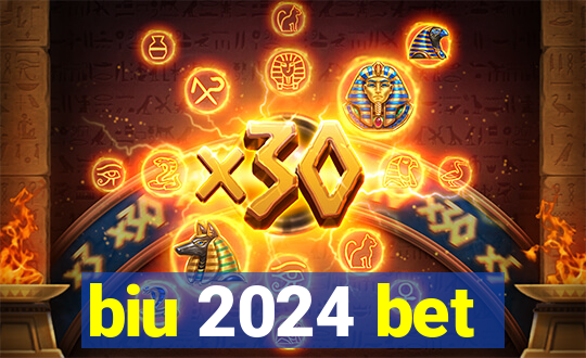 biu 2024 bet